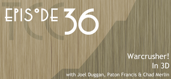 The Citadel Cafe 036: Warcrusher! In 3D